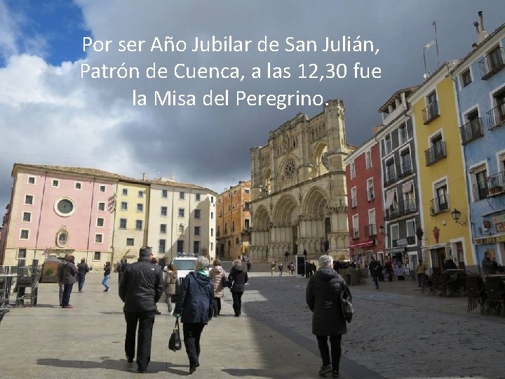 Por ser Año Jubilar de San Julián, Patrón de Cuenca, a las 12, 30