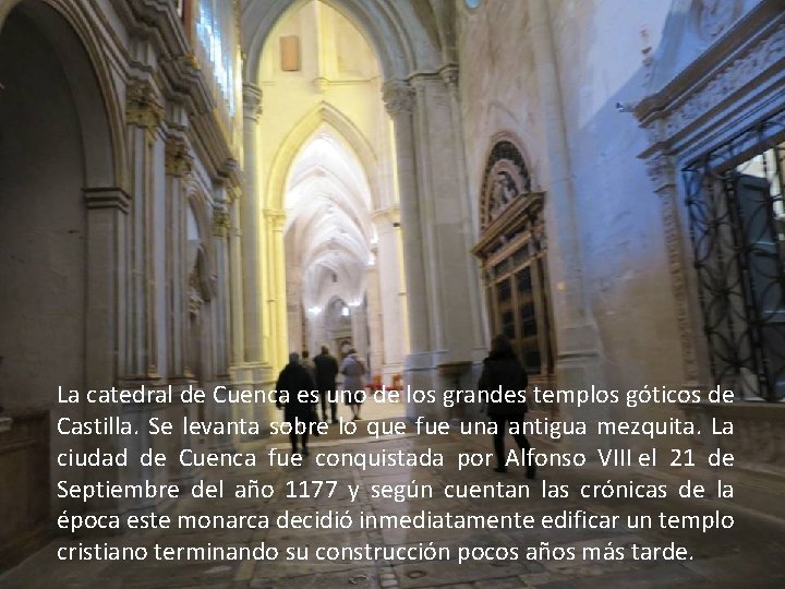 La catedral de Cuenca es uno de los grandes templos góticos de Castilla. Se