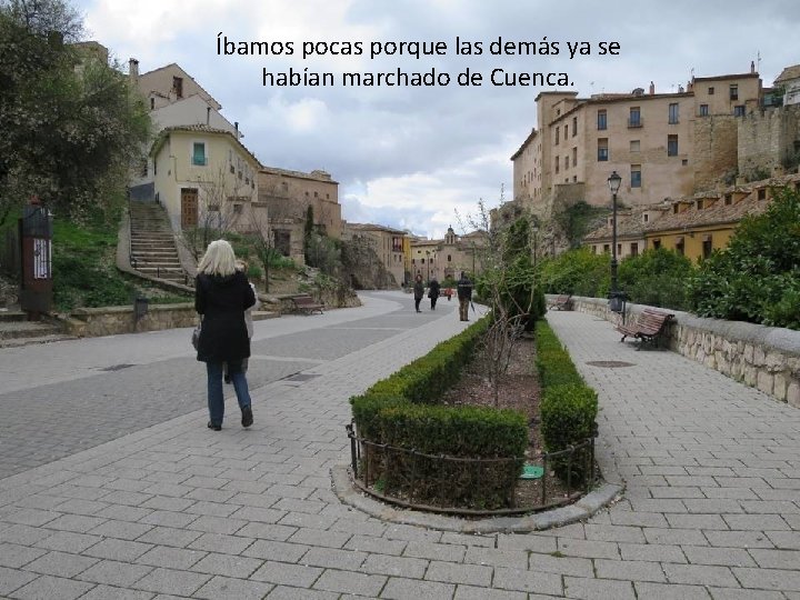 Íbamos pocas porque las demás ya se habían marchado de Cuenca. 