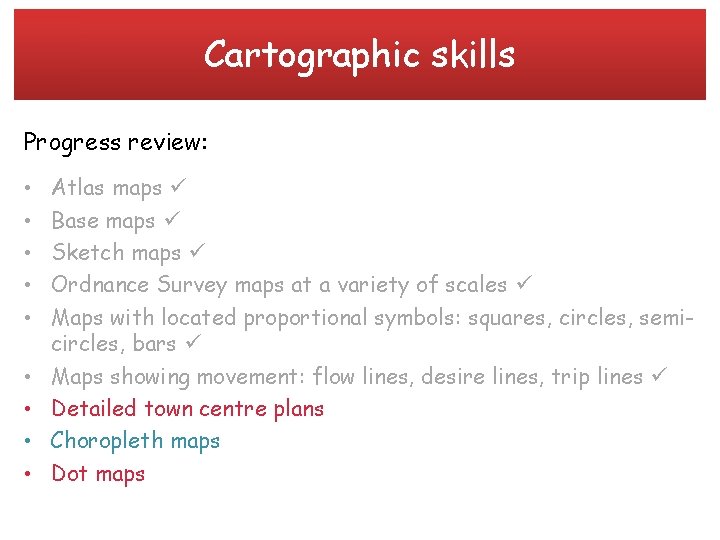 Cartographic skills Progress review: • • • Atlas maps Base maps Sketch maps Ordnance Cartographic skills Progress review: • • • Atlas maps Base maps Sketch maps Ordnance