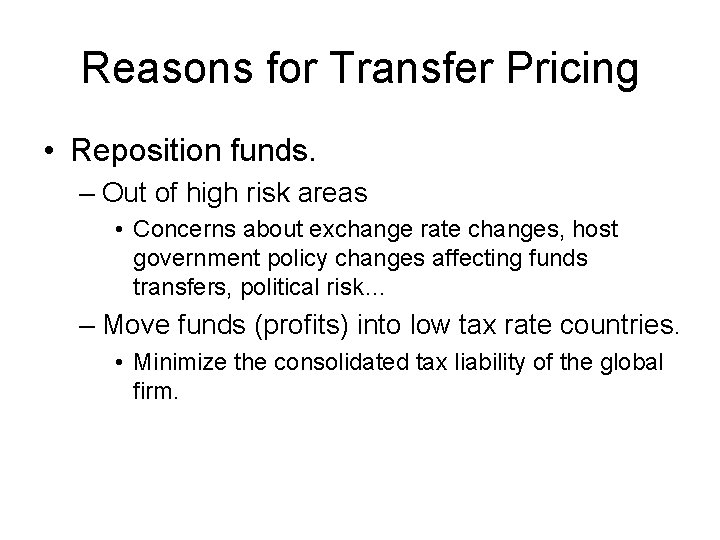 Reasons for Transfer Pricing • Reposition funds. – Out of high risk areas •
