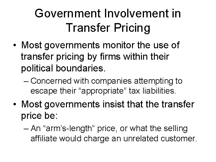Government Involvement in Transfer Pricing • Most governments monitor the use of transfer pricing