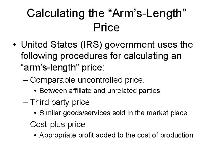 Calculating the “Arm’s-Length” Price • United States (IRS) government uses the following procedures for