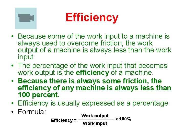 Efficiency • Because some of the work input to a machine is always used