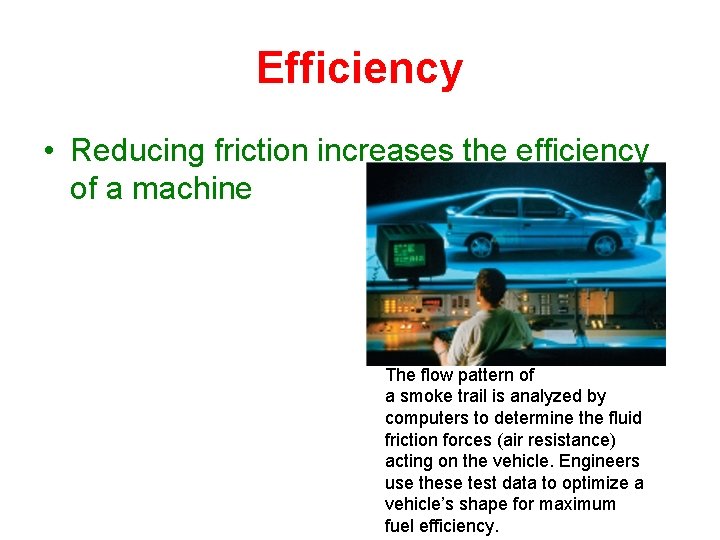 Efficiency • Reducing friction increases the efficiency of a machine The flow pattern of