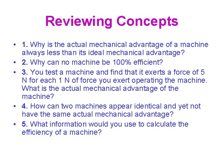 Reviewing Concepts • 1. Why is the actual mechanical advantage of a machine always