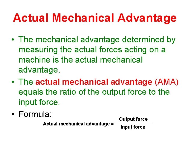 Actual Mechanical Advantage • The mechanical advantage determined by measuring the actual forces acting