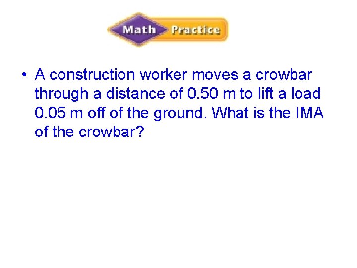  • A construction worker moves a crowbar through a distance of 0. 50