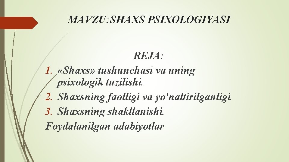 MAVZU: SHAXS PSIXOLOGIYASI REJA: 1. «Shaxs» tushunchasi va uning psixologik tuzilishi. 2. Shaxsning faolligi