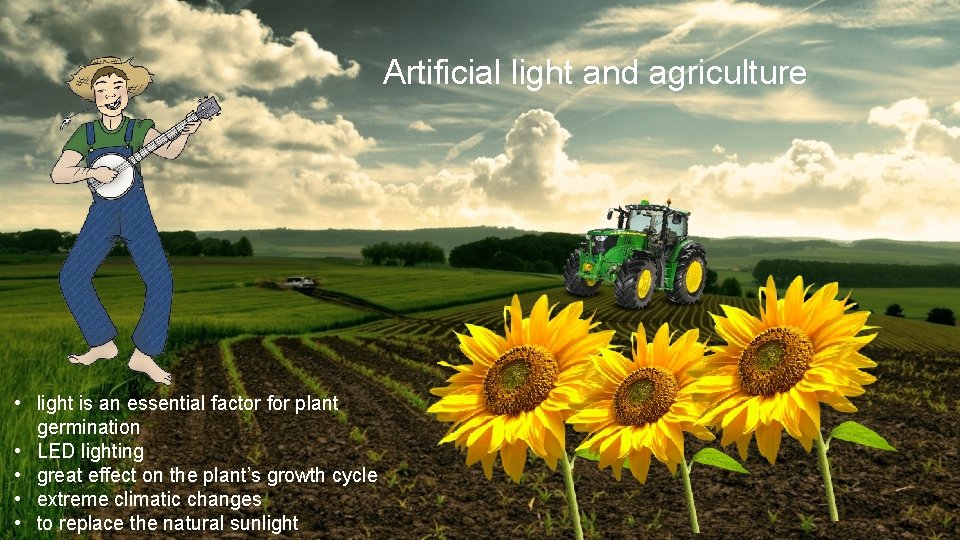 Artificial light and agriculture • light is an essential factor for plant germination •