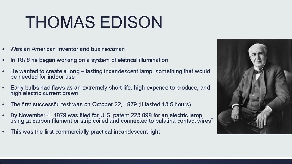 THOMAS EDISON • Was an American inventor and businessman • In 1878 he began