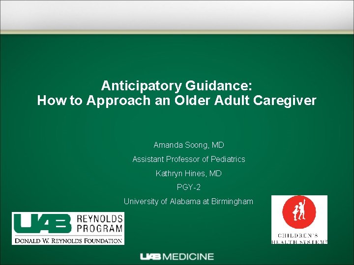 Anticipatory Guidance: How to Approach an Older Adult Caregiver Amanda Soong, MD Assistant Professor