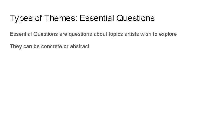 Types of Themes: Essential Questions are questions about topics artists wish to explore They
