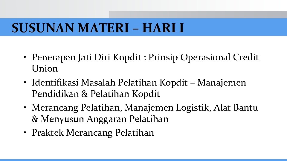 SUSUNAN MATERI – HARI I • Penerapan Jati Diri Kopdit : Prinsip Operasional Credit