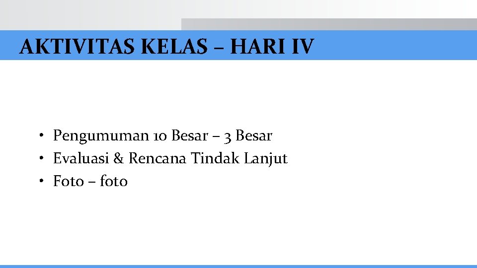 AKTIVITAS KELAS – HARI IV • Pengumuman 10 Besar – 3 Besar • Evaluasi