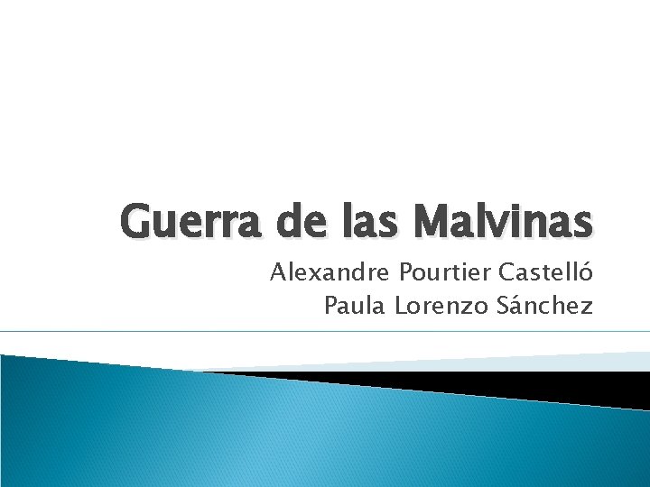 Guerra de las Malvinas Alexandre Pourtier Castelló Paula Lorenzo Sánchez Guerra de las Malvinas Alexandre Pourtier Castelló Paula Lorenzo Sánchez