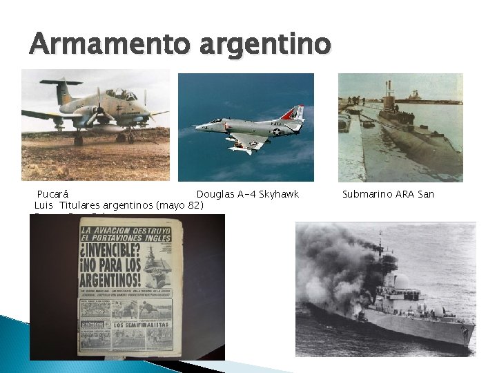Armamento argentino Pucará Douglas A-4 Skyhawk Luis Titulares argentinos (mayo 82) Buque Gran Belgrano Armamento argentino Pucará Douglas A-4 Skyhawk Luis Titulares argentinos (mayo 82) Buque Gran Belgrano