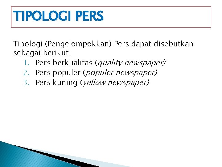 TIPOLOGI PERS Tipologi (Pengelompokkan) Pers dapat disebutkan sebagai berikut: 1. Pers berkualitas (quality newspaper)