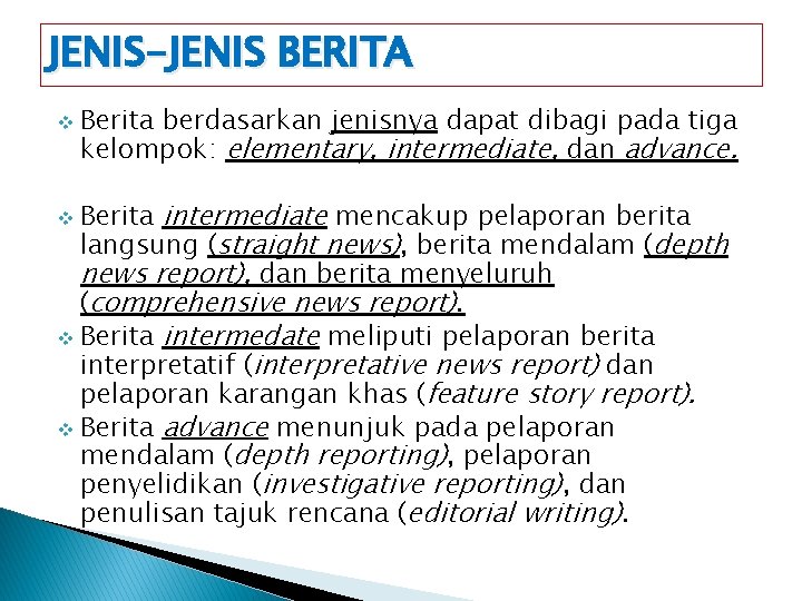 JENIS-JENIS BERITA v Berita berdasarkan jenisnya dapat dibagi pada tiga kelompok: elementary, intermediate, dan