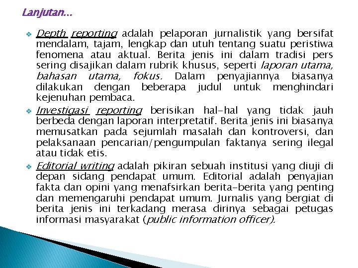 Lanjutan. . . v v v Depth reporting adalah pelaporan jurnalistik yang bersifat mendalam,