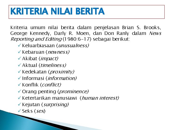 KRITERIA NILAI BERITA Kriteria umum nilai berita dalam penjelasan Brian S. Brooks, George Kennedy,