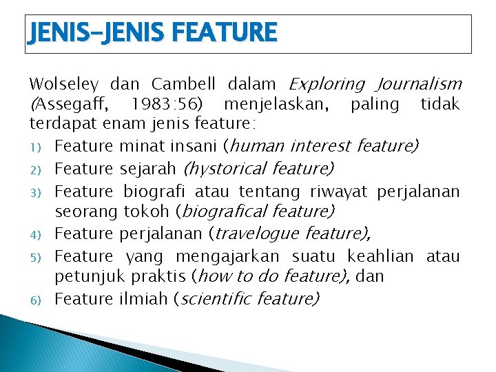 JENIS-JENIS FEATURE Wolseley dan Cambell dalam Exploring Journalism (Assegaff, 1983: 56) menjelaskan, paling tidak