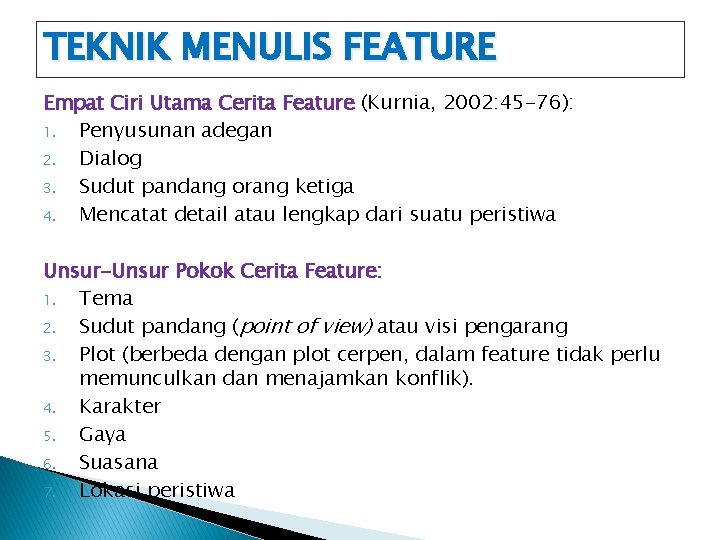 TEKNIK MENULIS FEATURE Empat Ciri Utama Cerita Feature (Kurnia, 2002: 45 -76): 1. Penyusunan