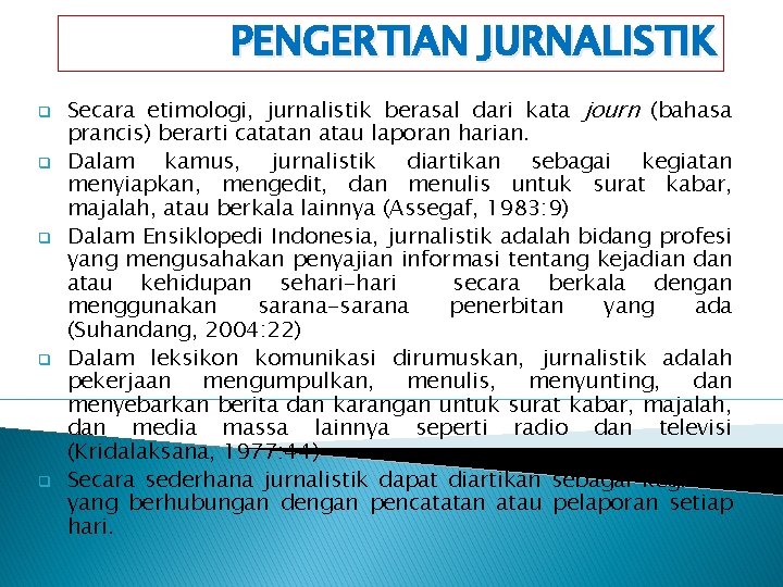 PENGERTIAN JURNALISTIK q q q Secara etimologi, jurnalistik berasal dari kata journ (bahasa prancis)