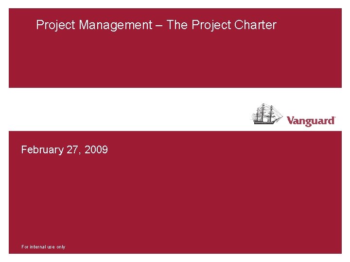 Project Management – The Project Charter February 27, 2009 For internal use only 