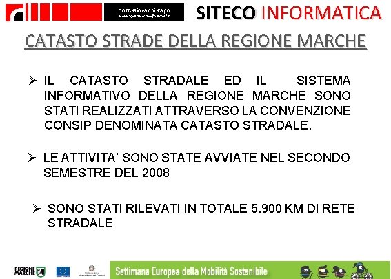 Dott. Giovanni Capo E- mail: giovanni. capo@sitecoinf. it SITECO INFORMATICA CATASTO STRADE DELLA REGIONE