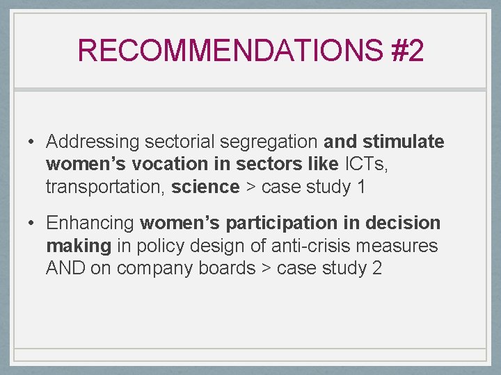 RECOMMENDATIONS #2 • Addressing sectorial segregation and stimulate women’s vocation in sectors like ICTs,