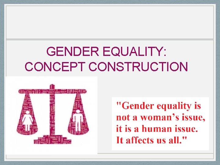 GENDER EQUALITY: CONCEPT CONSTRUCTION 