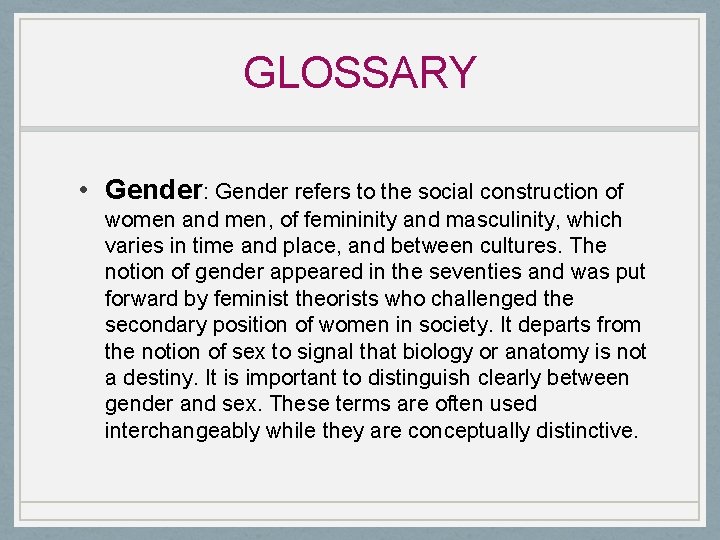 GLOSSARY • Gender: Gender refers to the social construction of women and men, of