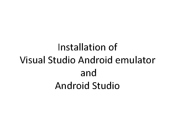 Installation of Visual Studio Android emulator and Android Studio 