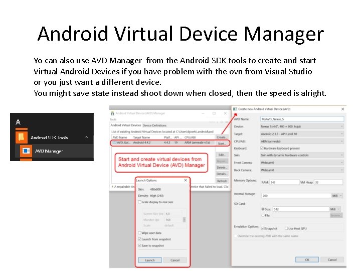 Android Virtual Device Manager Yo can also use AVD Manager from the Android SDK