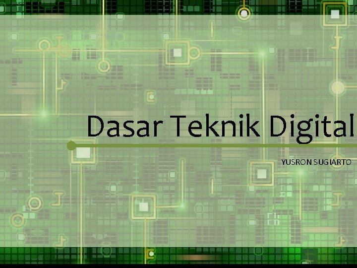 Dasar Teknik Digital YUSRON SUGIARTO 