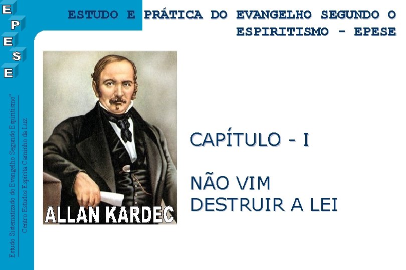 Centro Estudos Espírita Caminho da Luz Estudo Sistematizado do Evangelho Segundo Espiritismo” ESTUDO E