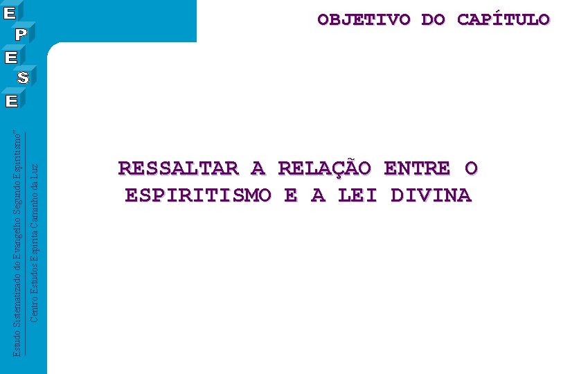 Centro Estudos Espírita Caminho da Luz Estudo Sistematizado do Evangelho Segundo Espiritismo” OBJETIVO DO