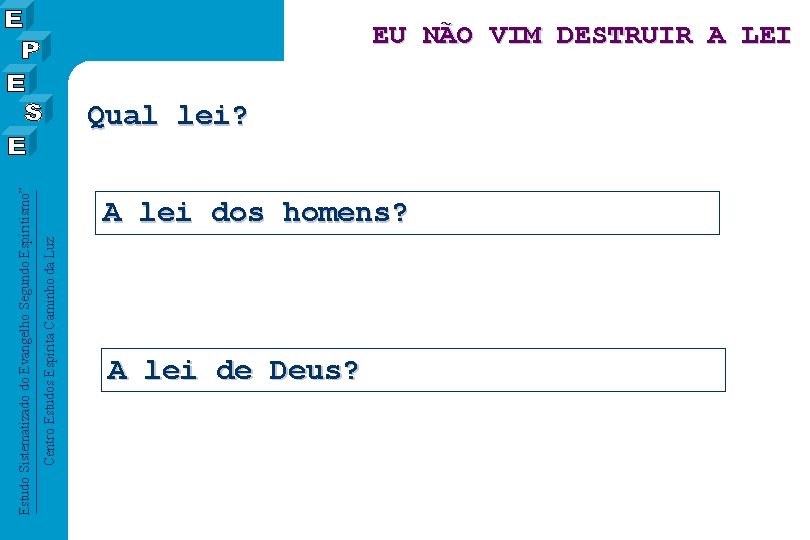 Centro Estudos Espírita Caminho da Luz Estudo Sistematizado do Evangelho Segundo Espiritismo” EU NÃO