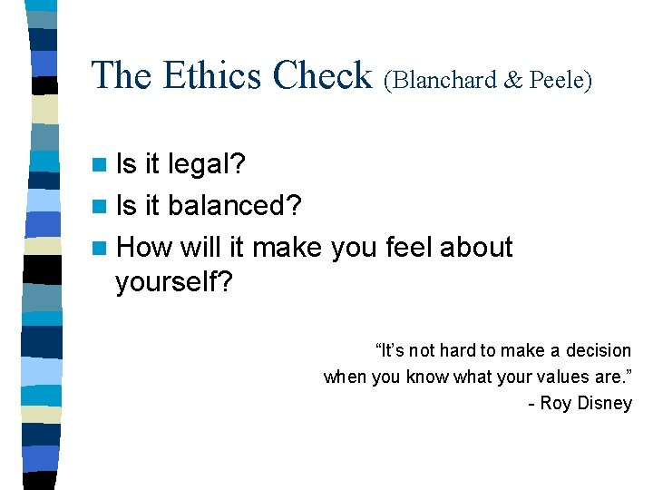 The Ethics Check (Blanchard & Peele) n Is it legal? n Is it balanced?