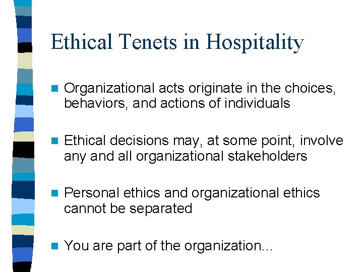 Ethical Tenets in Hospitality n Organizational acts originate in the choices, behaviors, and actions