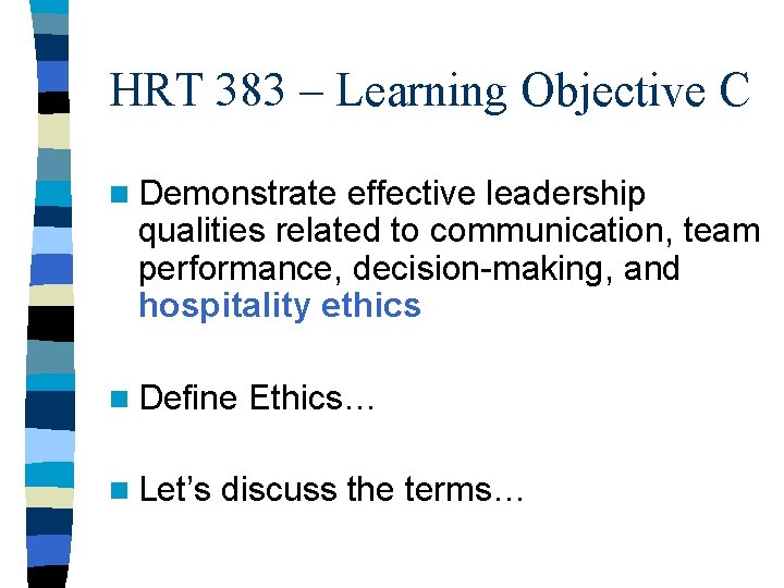 HRT 383 – Learning Objective C n Demonstrate effective leadership qualities related to communication,