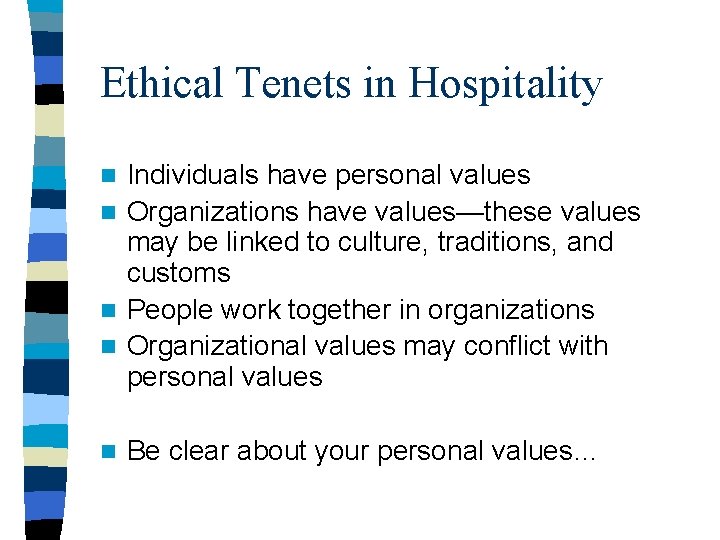 Ethical Tenets in Hospitality Individuals have personal values n Organizations have values—these values may