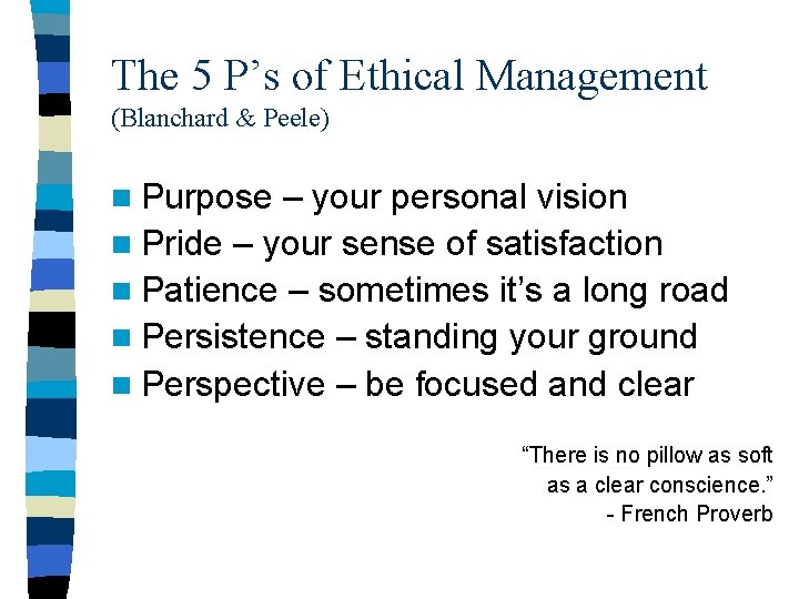 The 5 P’s of Ethical Management (Blanchard & Peele) n Purpose – your personal