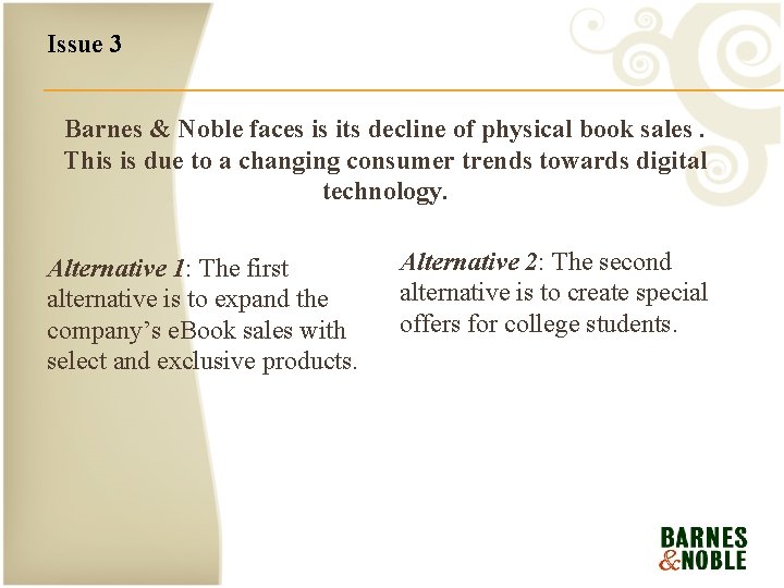 Issue 3 Barnes & Noble faces is its decline of physical book sales. This Issue 3 Barnes & Noble faces is its decline of physical book sales. This