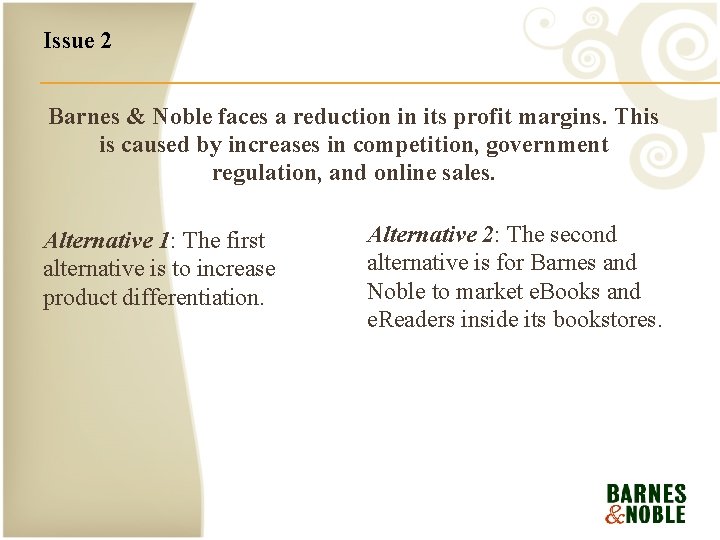 Issue 2 Barnes & Noble faces a reduction in its profit margins. This is