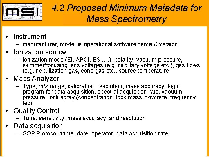 4. 2 Proposed Minimum Metadata for Mass Spectrometry • Instrument – manufacturer, model #,