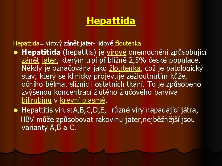 Hepattida= virový zánět jater- lidově žloutenka Hepatitida (hepatitis) je virové onemocnění způsobující zánět jater,