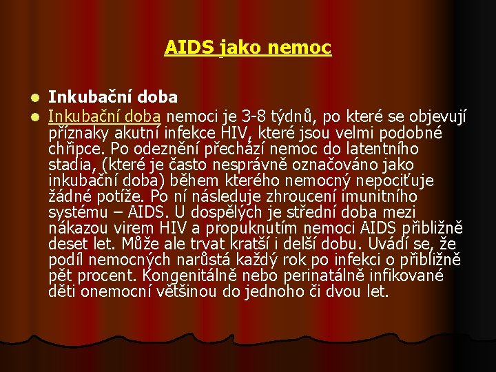 AIDS jako nemoc l l Inkubační doba nemoci je 3 -8 týdnů, po které