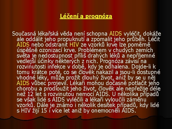 Léčení a prognóza Současná lékařská věda není schopna AIDS vyléčit, dokáže ale oddálit jeho